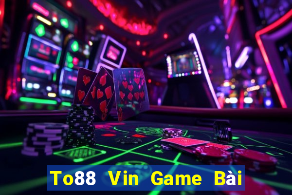 To88 Vin Game Bài 52Fun Đổi Thưởng