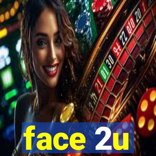 face 2u