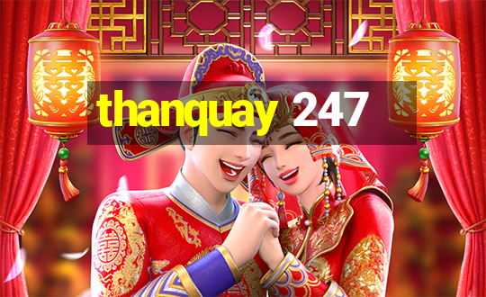 thanquay 247