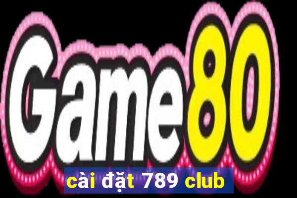 cài đặt 789 club