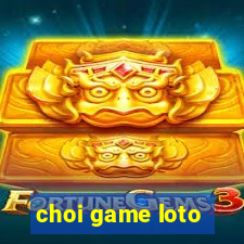 choi game loto