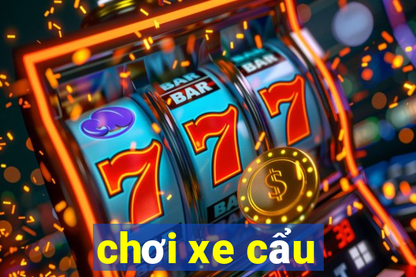 chơi xe cẩu