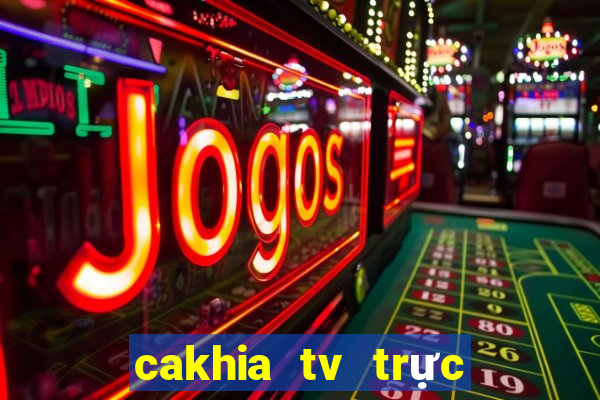 cakhia tv trực tiếp trực tiếp bóng đá