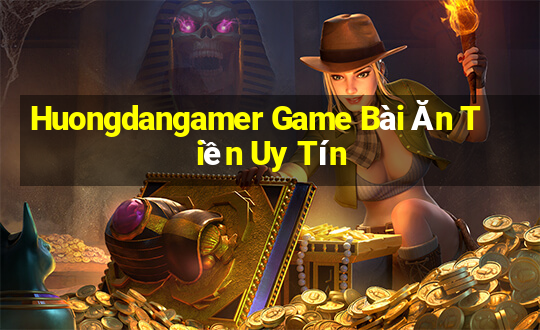 Huongdangamer Game Bài Ăn Tiền Uy Tín