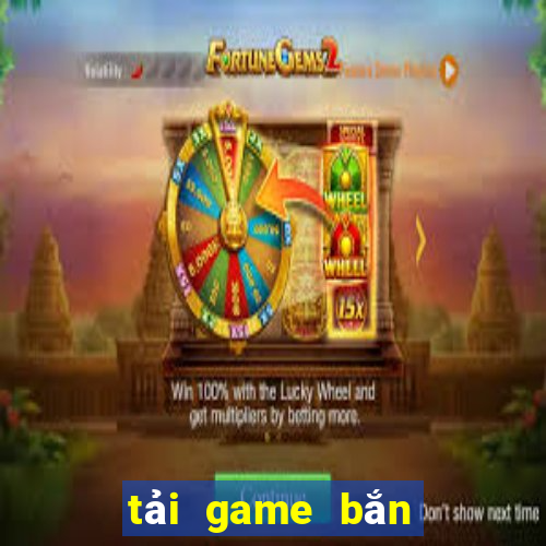 tải game bắn ban ca tai loc