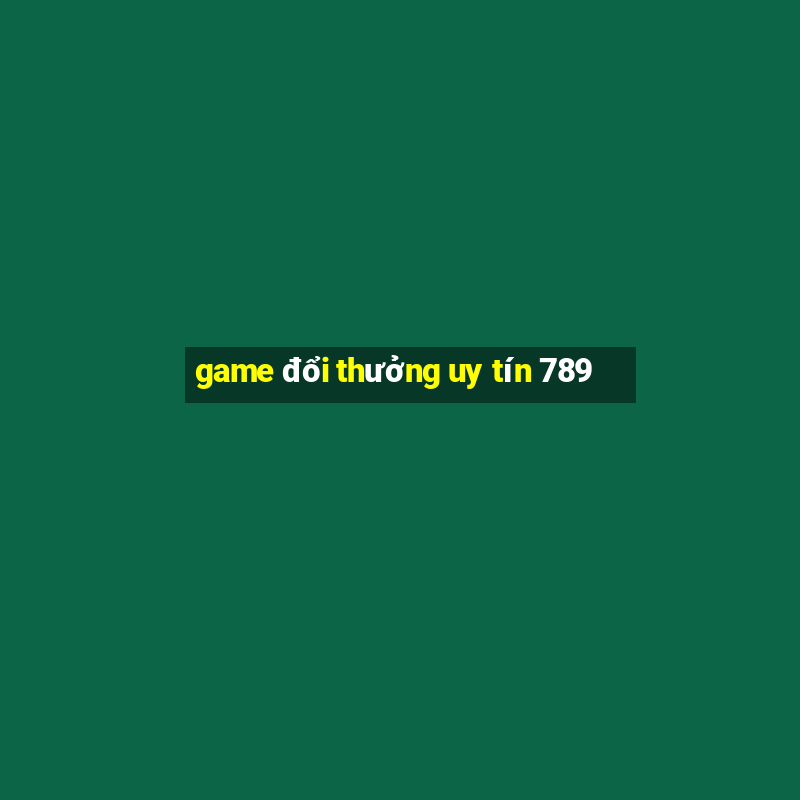 game đổi thưởng uy tín 789