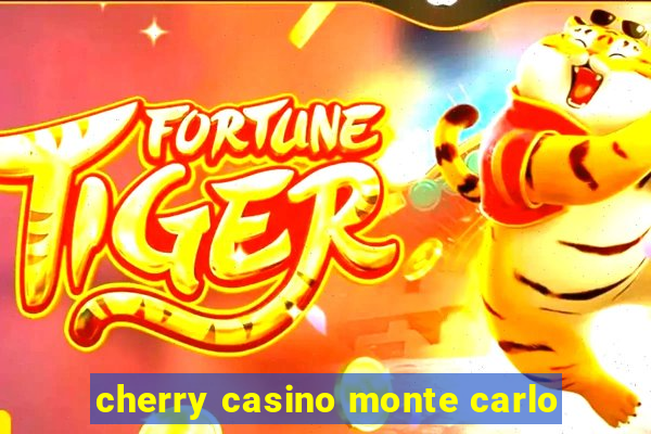 cherry casino monte carlo