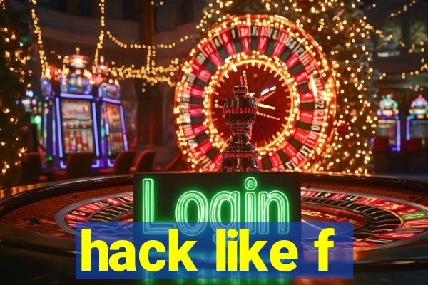 hack like f