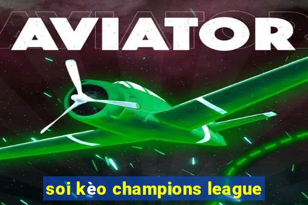 soi kèo champions league