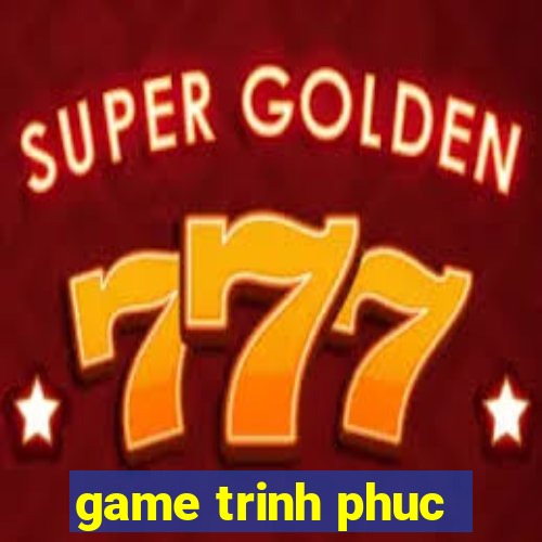 game trinh phuc