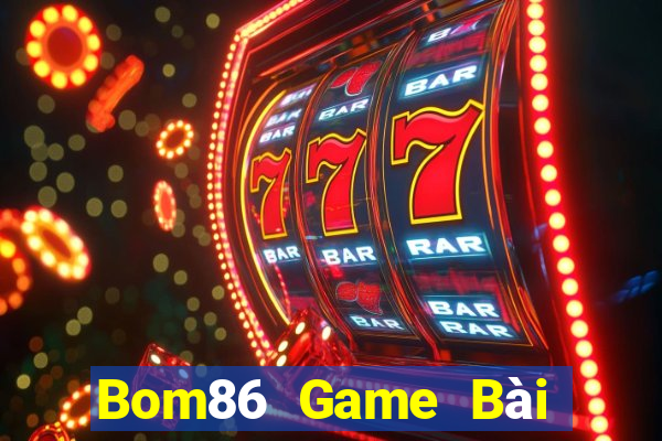 Bom86 Game Bài Đổi Thưởng Uy Tín