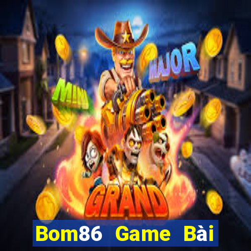 Bom86 Game Bài Đổi Thưởng Uy Tín