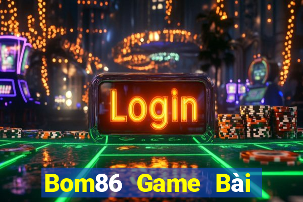 Bom86 Game Bài Đổi Thưởng Uy Tín