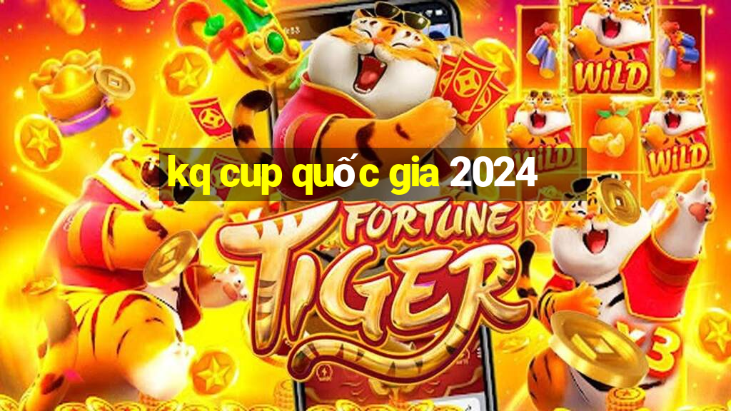 kq cup quốc gia 2024