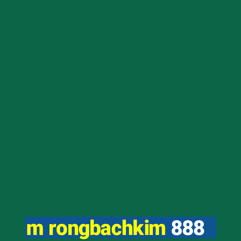 m rongbachkim 888