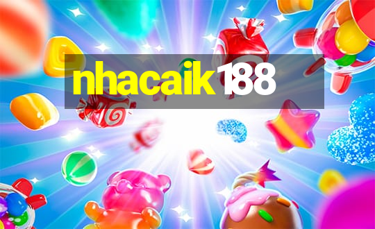 nhacaik188