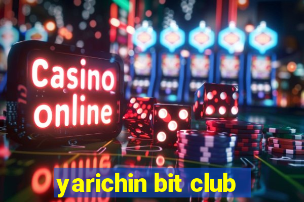 yarichin bit club