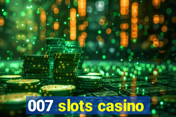 007 slots casino