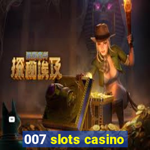 007 slots casino