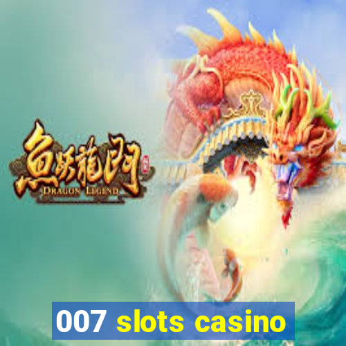 007 slots casino