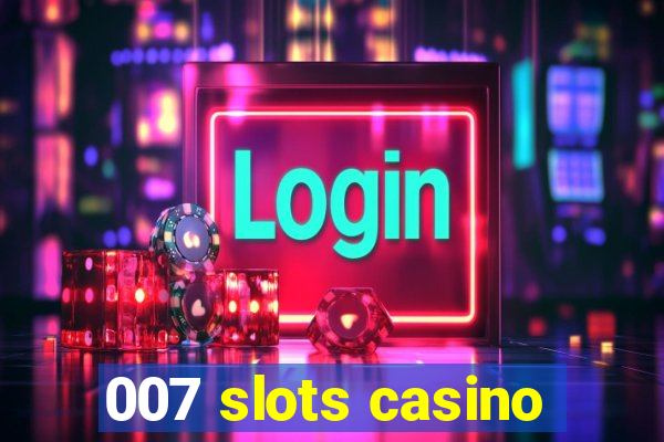 007 slots casino