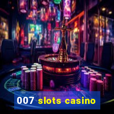 007 slots casino