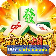 007 slots casino