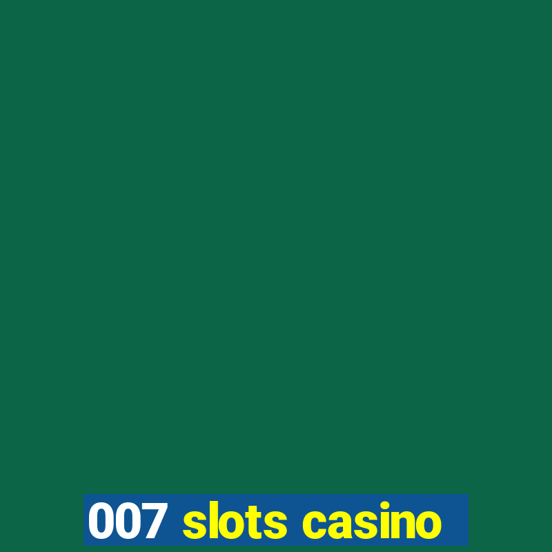 007 slots casino