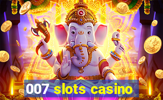 007 slots casino