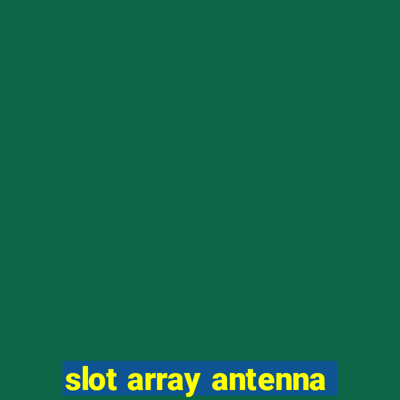 slot array antenna