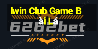 Iwin Club Game Bài Lá