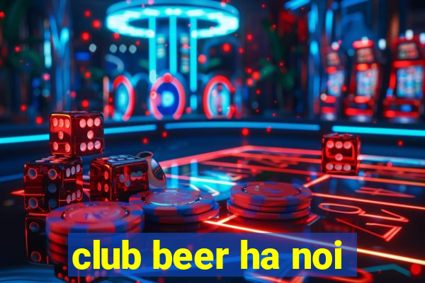 club beer ha noi