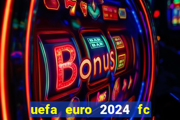 uefa euro 2024 fc 24 joueur