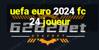 uefa euro 2024 fc 24 joueur