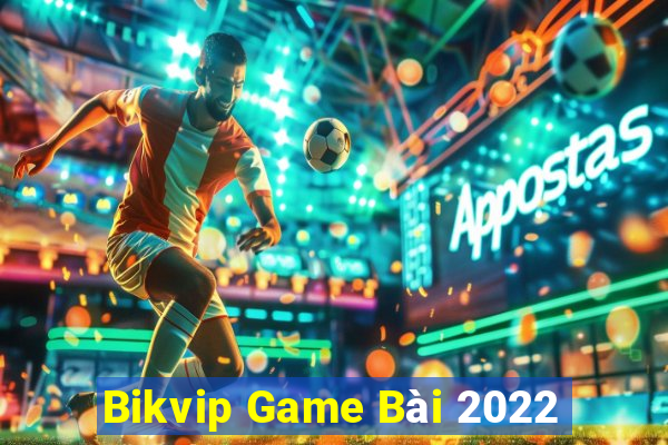 Bikvip Game Bài 2022