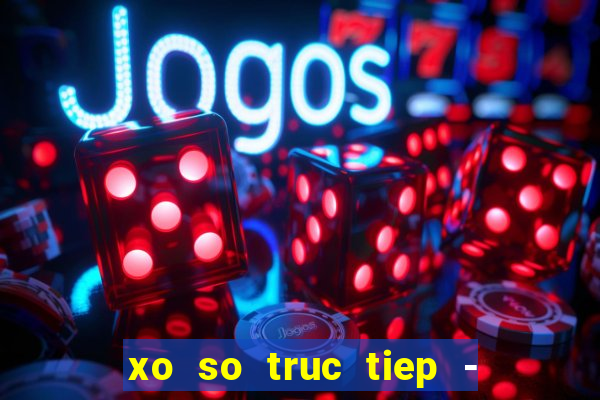 xo so truc tiep - xs đại phát