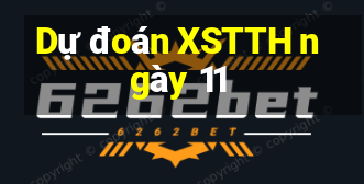 Dự đoán XSTTH ngày 11