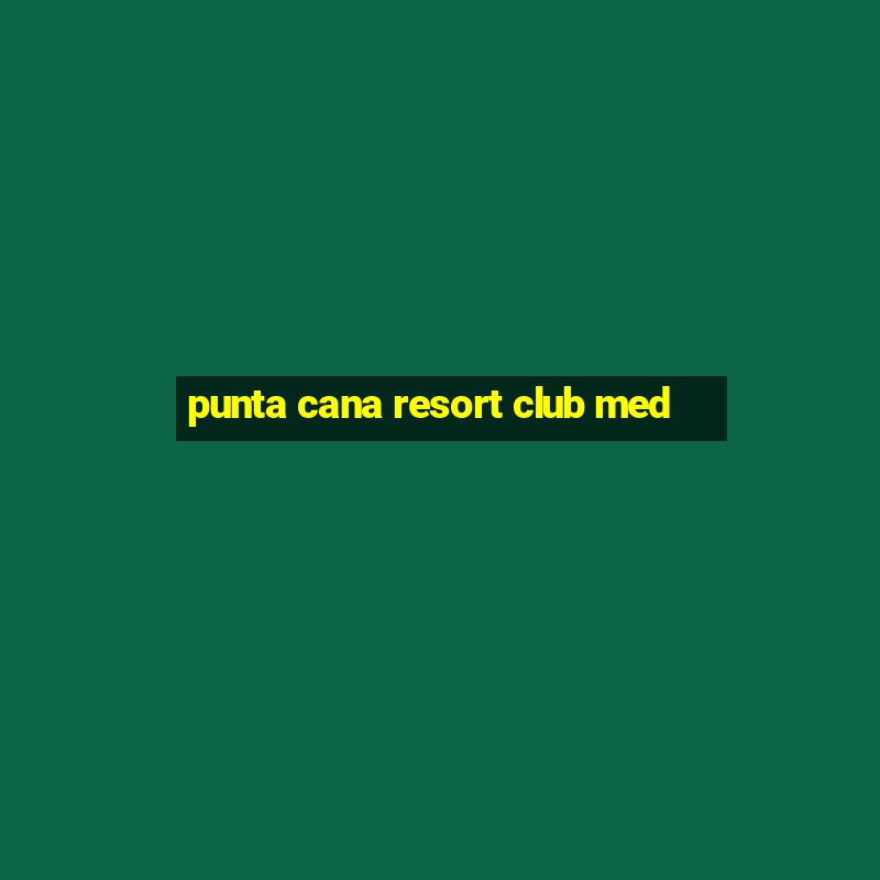 punta cana resort club med