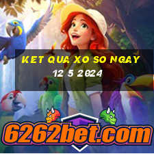 ket qua xo so ngay 12 5 2024