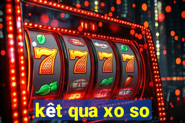 kêt qua xo so