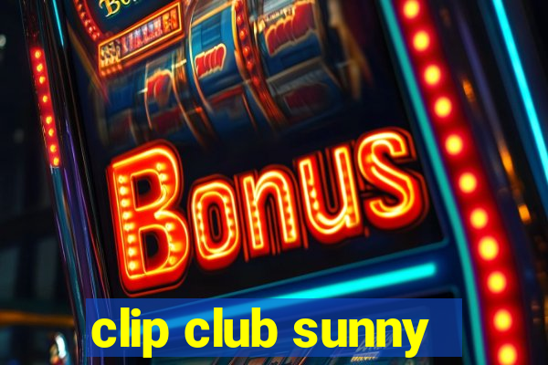 clip club sunny