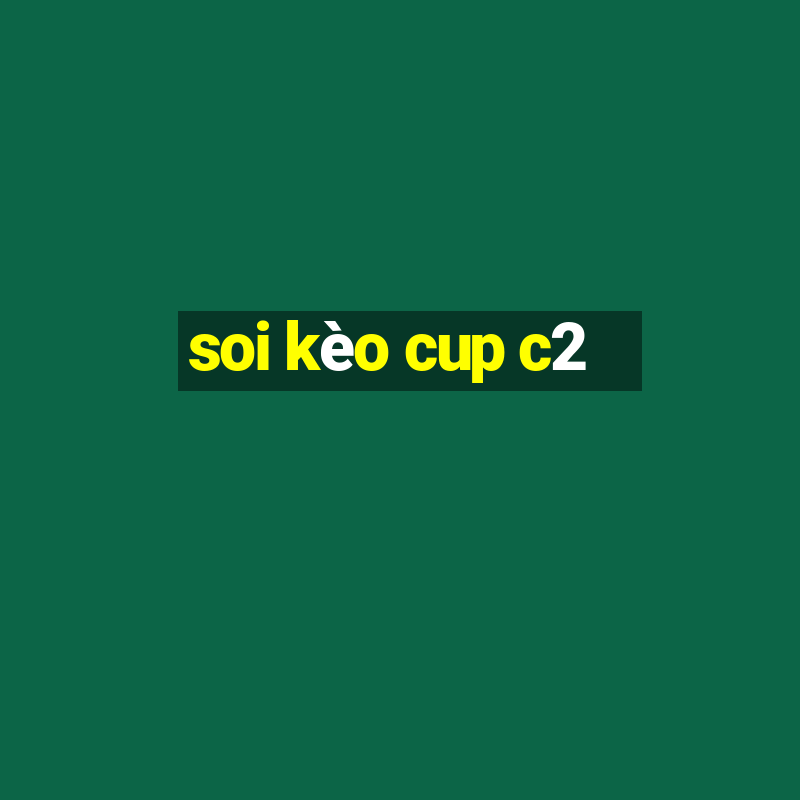 soi kèo cup c2