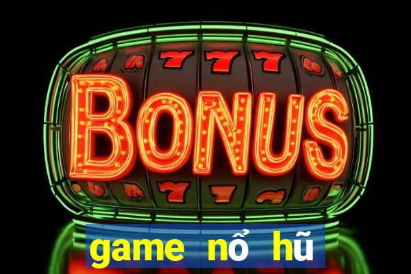 game nổ hũ đổi tiền mặt uy tín