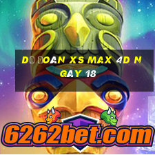 Dự đoán XS Max 4D ngày 18