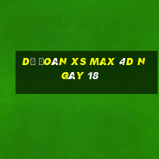 Dự đoán XS Max 4D ngày 18