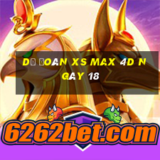 Dự đoán XS Max 4D ngày 18