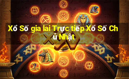 Xổ Số gia lai Trực tiếp Xổ Số Chủ Nhật