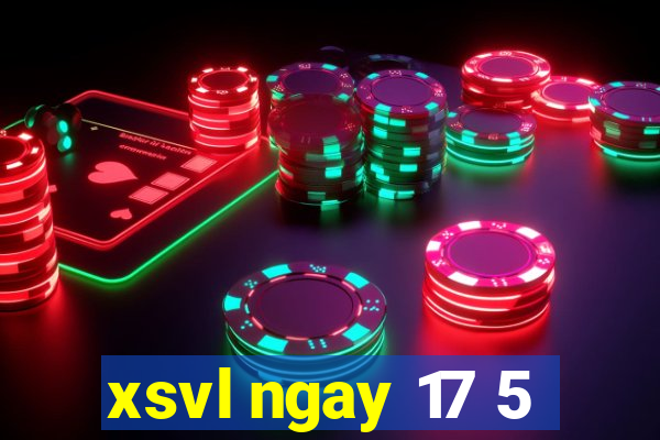 xsvl ngay 17 5