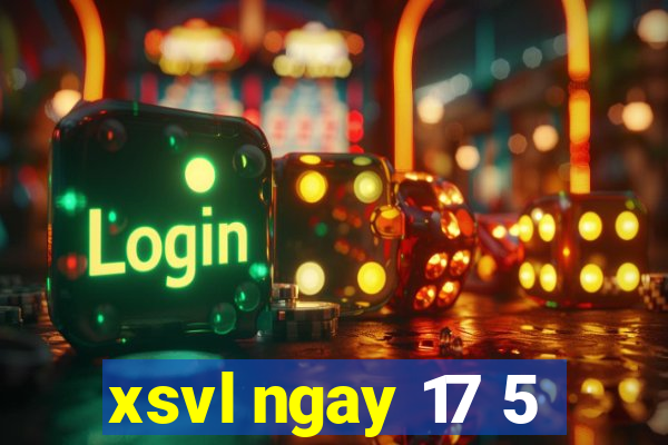 xsvl ngay 17 5