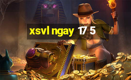 xsvl ngay 17 5